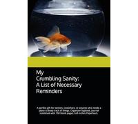 My Crumbling Sanity. A List of Necessary Reminders: A perfect gift for seniors, coworkers, or anyone who needs a place to keep track of things. ... with 108 blank pages, 6x9 inches Paperback.