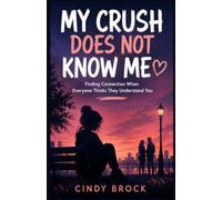 MY CRUSH DOES NOT KNOW ME: Finding Connection When Everyone Thinks They Understand You