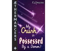 My Crush is Possessed by a Demon! Aethermancers, Volume 1 (A Magical Girl Series)