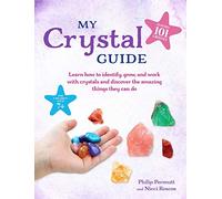 My Crystal Guide: Learn How to Identify, Grow, and Work With Crystals and Discover the Amazing Things They Can Do: for Children Aged 7+