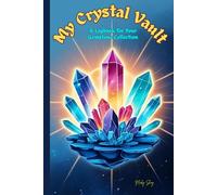 My Crystal Vault: A Logbook for Your Gemstone Collection