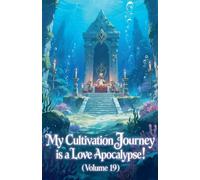 My Cultivation Journey is a Love Apocalypse! (Volume 19)