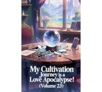 My Cultivation Journey is a Love Apocalypse! (Volume 23)