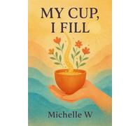 My Cup, I fill: Heartfelt Poems