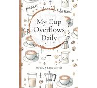 My Cup Overflows Daily: A Christian Journal for Daily Prayer, Gratitude, and Reflection