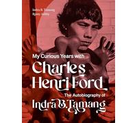 My Curious Years With Charles Henri Ford: The Autobiography of Indra B. Tamang