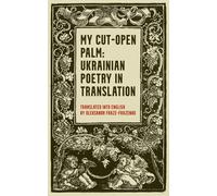 My Cut-Open Palm: Ukrainian Poetry In Translation