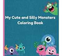 My Cute and Silly Monsters Coloring Book: Cute and Silly Monsters for Hours of Coloring Fun - Perfect for Preschoolers Ages 3-5!