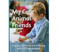 My Cute Animal Friends: Practice Drawing and Coloring with 39 Cute Animals