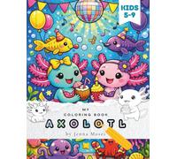My Cute Axolotl Coloring Book: 44 Whimsical and Easy Axolotl Designs for Kids Ages 5-10