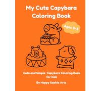 My Cute Capybara Coloring Book: Cute and Simple Capybara Coloring Book for Kids