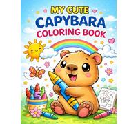 My Cute Capybara Coloring Book for Kids Ages 4-8: 45+ Fun and Relaxing Kawaii Animal Pages for Creativity, Stress Relief, and Easy Coloring
