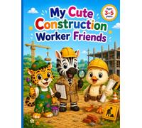 My Cute Construction Worker Friends: A Coloring Book for Kids Ages 3-5 with 50 Big and Easy Animal Builders, Trucks and Tools for Toddlers
