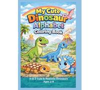 My cute dinosaur alphabet coloring book: A to Z cute and realistic dinosaur for kids ages 3 to 8