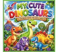 My Cute Dinosaurs: A Coloring Book for Kids & Adults