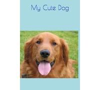 My Cute Dog: My Cute Dog Cute Pet Notebook for Dog Lovers - Puppy Diary, Daily Notes, Training Logs, Memories & Activities