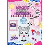 MY CUTE DOODLE NOTEBOOK FOR GIRLS: Coloring & Activity Book,DOODLE NOTEBOOK,Sweet Notes & Sketches,Tweens and Teens