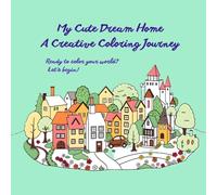 My Cute Dream Home: A Creative Coloring Journey