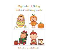 My Cute Holiday Babies Coloring Book: Color, Learn, and Celebrate! 40 Adorable Illustrations for Easter, Halloween, Christmas, and Lunar New Year - Perfect for Toddlers and Preschoolers