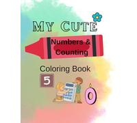 My Cute Numbers & Counting Coloring Book: Counting Practice for Little Learners