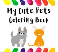 My Cute Pets Coloring Book: Fun Pet Animals Coloring Pages for Toddlers & Preschool Kids Ages 2-5