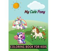 My Cute Pony Coloring Book For Kids: Dive into a magical realm of sweet and snuggly fun