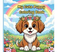 My Cute Puppy Coloring Book: My First Easy to Color Book with 35 Big and Simple Dog Coloring Pages and Space to Scribble and Draw for Early .... Ages 4-8 (The Little Hands Coloring book)