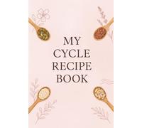 My Cycle Recipe Book: A luxury, full-colour recipe journal designed for women syncing their nutrition with every phase of their cycle.
