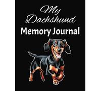 My Dachshund Memory Journal: Creative keepsake to capture the heartwarming and unforgettable moments you share with your furry best friend