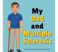 My Dad and Multiple Sclerosis: A Gentle Rhyming Picture Book to Help Young Children Understand a Parent's MS