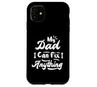 My Dad Can Fix Anything Funny Father's Day Custodia per iPhone 11