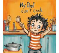 My Dad Can't Cook - But he tries anyway: children's book for 4 to 8 years old