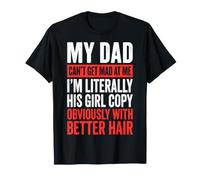 My Dad Can't Get Mad At Me I'm Literally His Girl Copy Maglietta