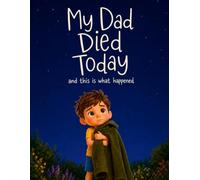 My Dad Died Today: and this is what happened