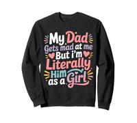My Dad Gets Mad at Me But I'm Literally Him As A Girl Felpa