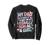 My Dad Gets Mad at Me But I'm Literally Him As A Girl Felpa