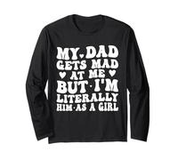 My Dad Gets Mad at Me I'm Literally Him As a Girl Maglia a Manica