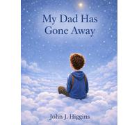 My Dad Has Gone Away