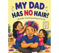 My Dad Has No Hair!: And We Tried Everything to Fix It