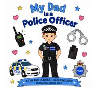 My Dad is a Police Officer: A Fun and Heartfelt Colouring Book Celebrating Amazing Dads