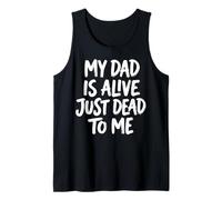 My Dad Is Alive Just Dead To Me Padre Morto Canotta
