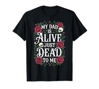 My Dad Is Alive Just Dead To Me Padre Morto Maglietta