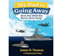 My Dad is Going Away But He Will be Back One Day!: A Deployment Story: 1