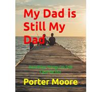 My Dad is Still My Dad: And Other Things I’m Still Figuring Out