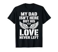 My Dad Isn't Here But His Love Never Left Memorial Day Daddy Maglietta