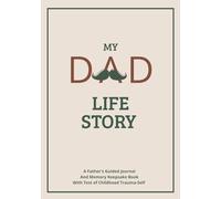 My Dad Life Story: A Father's Guided Journal and Memory Keepsake Book With Childhood Trauma Self-Test and Healing Prompts