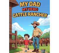MY DAD MY HERO CATTLE RANCHER