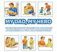 My Dad, My Hero: Un Libro da Colorare Padre e Figlio - 48 Momenti Emozionanti dalla Infanzia all’Età Adulta, Un Regalo Perfetto per la Festa del Papà