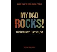 My Dad Rocks!: 101 Reasons Why I Love You, Dad: 101 Uniquely Crafted Easy-to-fill-in-the-blank Prompts For Dad, Perfect Father's Day Gift