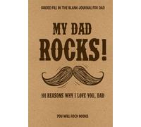 My Dad Rocks!: 101 Reasons Why I Love You, Dad: 101 Uniquely Crafted Easy-to-fill-in-the-blank Prompts For Dad, Perfect Father's Day Gift